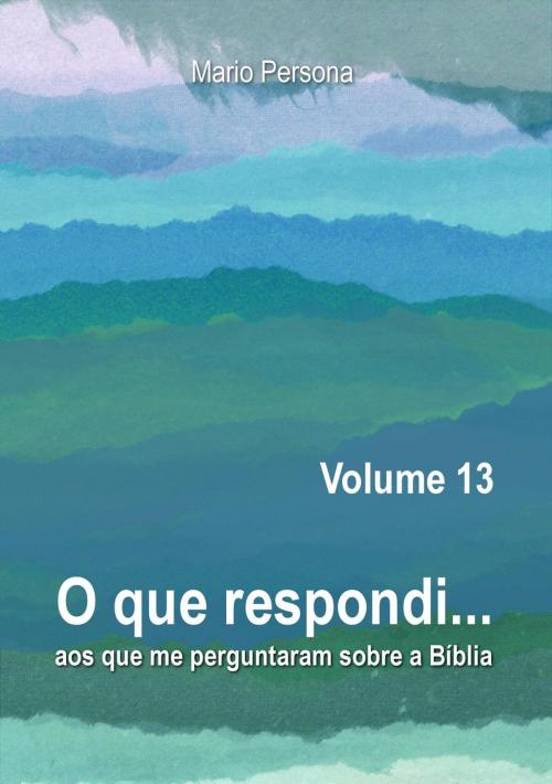 Cover of the book O que respondi aos que me perguntaram sobre a Biblia, #13 by MARIO PERSONA, MARIO PERSONA