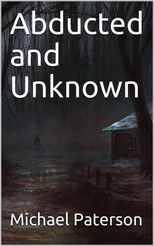 Cover of the book Abducted and Unknown by michael paterson, Michael Paterson