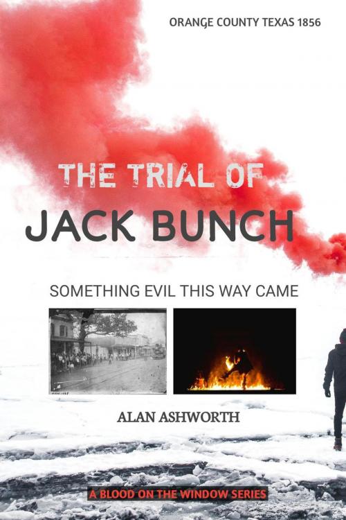 Cover of the book The Trial of Jack Bunch: Something Evil This Way Came by alan ashworth, Rist Ebook Publishers