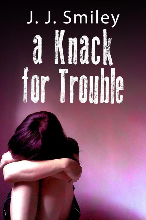 Cover of the book A Knack for Trouble by J.J. Smiley, J.J. Smiley