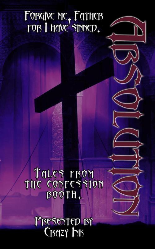 Cover of the book Absolution by Lorah Jaiyn, LJC Fynn, Erin Lee, Rita Delude, ES McMillan, Mary Duke, Hope Sherrill, Krystle Able, Stephanie Ayers, Caitlin McCulloch, Rena Marin, Skylar McKinzie, Crazy Ink