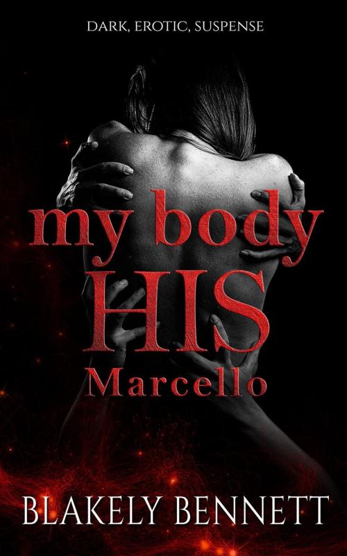 Cover of the book My Body-His Marcello by Blakely Bennett, Blakely Bennett