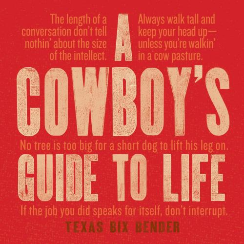 Cover of the book A Cowboy’s Guide to Life by Texas Bix Bender, Gibbs Smith