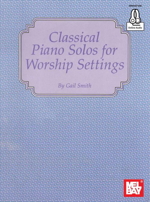 Cover of the book Classical Piano Solos for Worship Settings by Gail Smith, Mel Bay Publications, Inc.