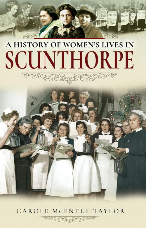 Cover of the book A History of Women's Lives in Scunthorpe by Carole Mcentee-Taylor, Pen and Sword