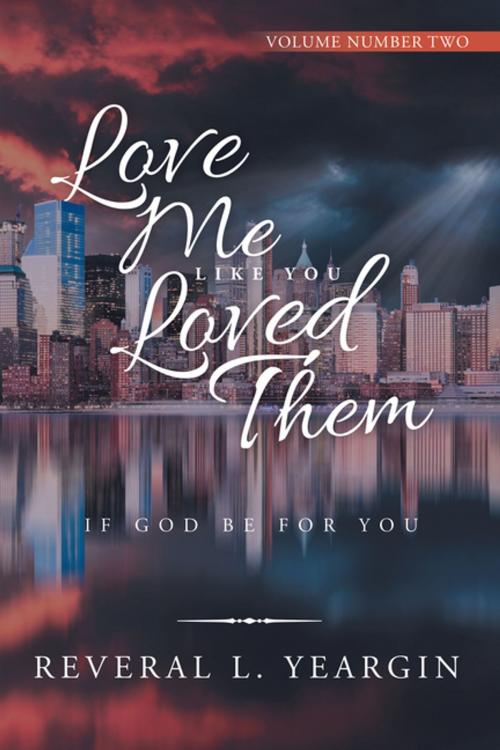 Cover of the book Love Me Like You Loved Them by Reveral L. Yeargin, iUniverse