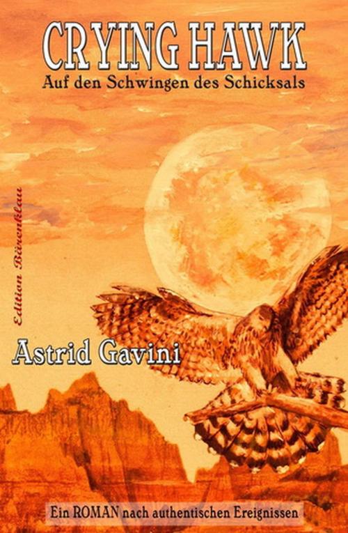 Cover of the book Crying Hawk - Auf den Schwingen des Schicksals by Astrid Gavini, BEKKERpublishing