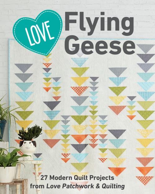 Cover of the book Love Flying Geese by C&T Publishing, C&T Publishing