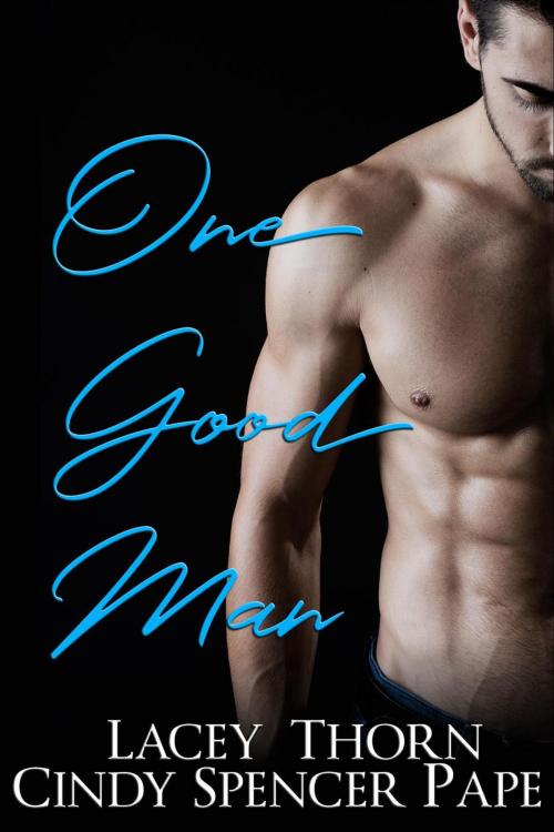 Cover of the book One Good Man by Cindy Spencer Pape, Lacey Thorn, Supernova Indie Publishing Services, LLC