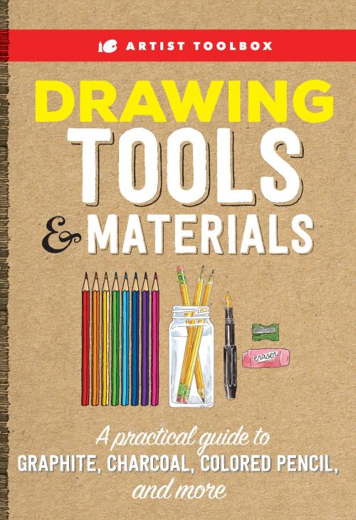 Cover of the book Artist Toolbox: Drawing Tools & Materials by Elizabeth T. Gilbert, Steven Pearce, Alain Picard, Paul Pigram, Marcio Ramos, Nathan Rohlander, Eileen Sorg, Walter Foster Publishing