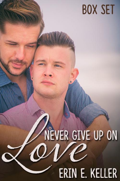 Cover of the book Never Give Up on Love Box Set by Erin E. Keller, JMS Books LLC