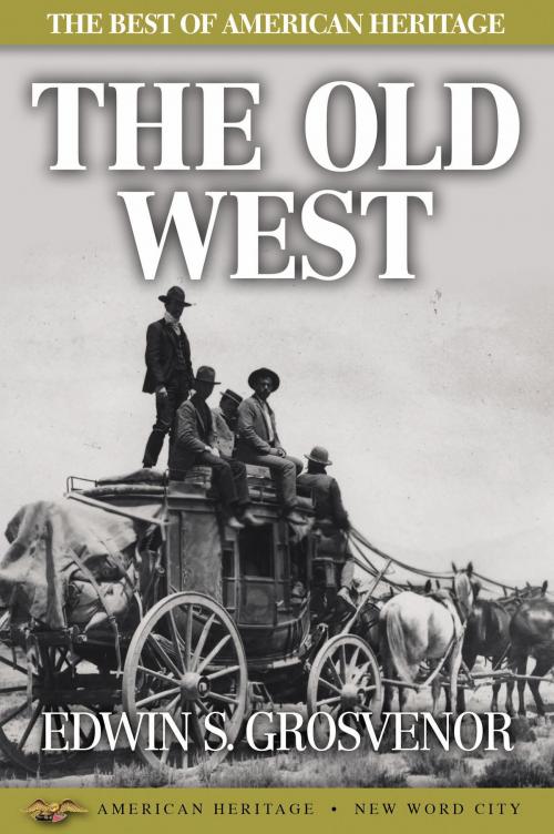 Cover of the book The Best of American Heritage: The Old West by Edwin S. Grosvenor, New Word City, Inc.
