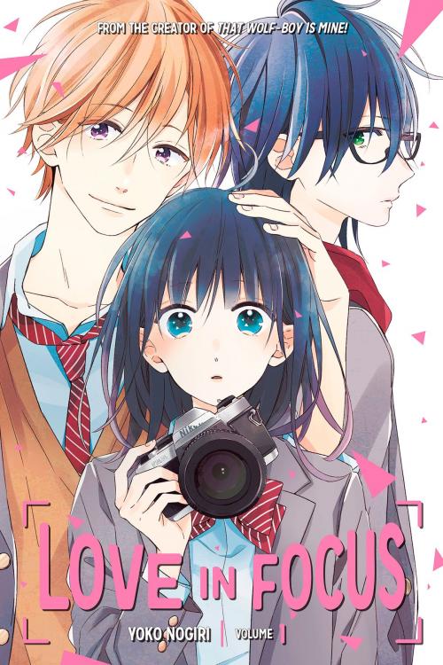 Cover of the book Love in Focus 1 by Yoko Nogiri, Yoko Nogiri, Kodansha