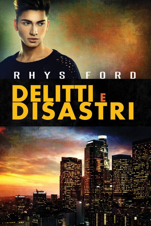 Cover of the book Delitti e disastri by Rhys Ford, Dreamspinner Press