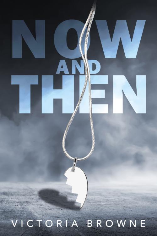 Cover of the book Now And Then by Victoria Browne, Victoria Browne