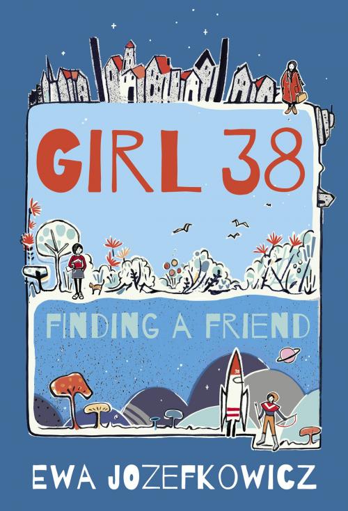 Cover of the book Girl 38: Finding a Friend by Ewa Jozefkowicz, Head of Zeus