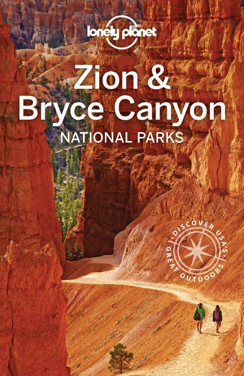 Cover of the book Lonely Planet Zion & Bryce Canyon National Parks by Lonely Planet, Lonely Planet Global Limited