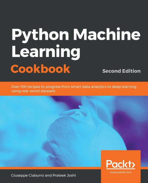 Cover of the book Python Machine Learning Cookbook by Giuseppe Ciaburro, Prateek Joshi, Packt Publishing