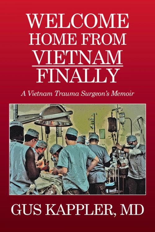 Cover of the book Welcome Home From Vietnam, Finally by Gus Kappler, MD, Tablo Publishing