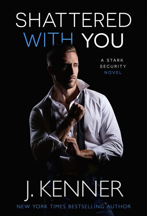 Cover of the book Shattered With You by J. Kenner, Martini & Olive