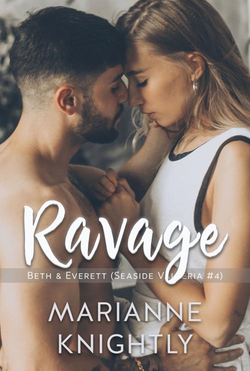 Cover of the book Ravage (Beth & Everett) (Seaside Valleria #4) by Marianne Knightly, Marianne Knightly