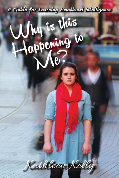 Cover of the book Why is this Happening to Me? by KATHLEEN KELLY, Toplink Publishing, LLC