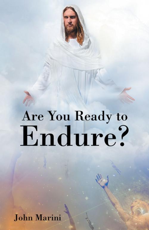 Cover of the book Are You Ready to Endure? by John Marini, WestBow Press