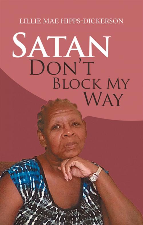 Cover of the book Satan Don’t Block My Way by Lillie Mae Hipps-Dickerson, Balboa Press
