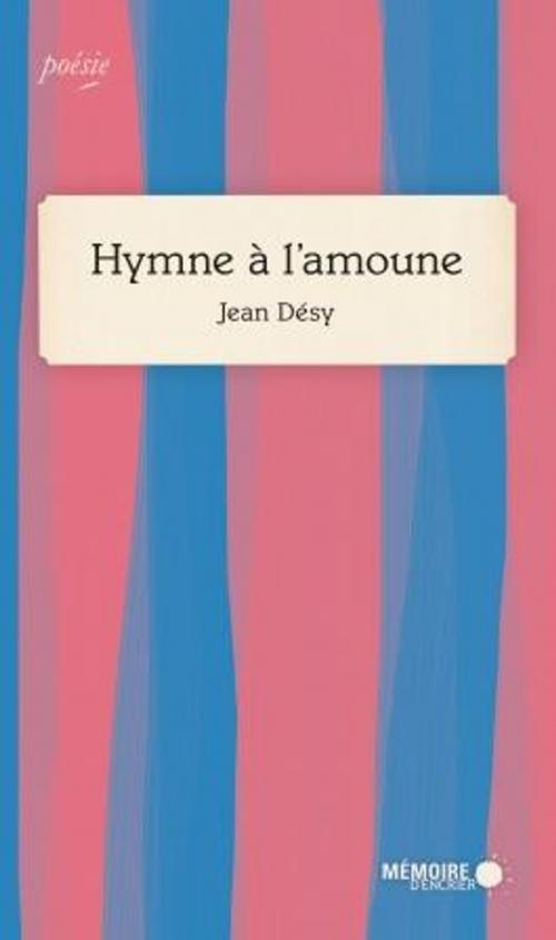 Cover of the book Hymne à l'amoune by Jean Désy, Mémoire d'encrier