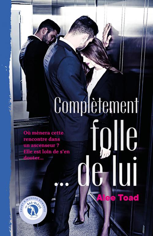 Cover of the book Complètement folle... de lui by Alee Toad, Éditions Les Bas-Bleus