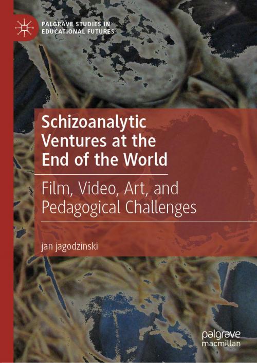 Cover of the book Schizoanalytic Ventures at the End of the World by jan jagodzinski, Springer International Publishing