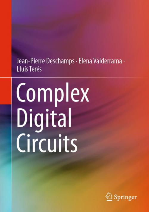 Cover of the book Complex Digital Circuits by Jean-Pierre Deschamps, Elena Valderrama, Lluís Terés, Springer International Publishing