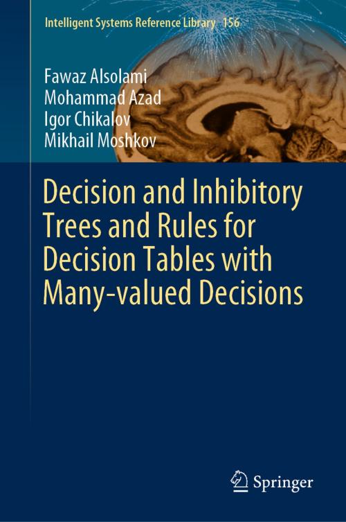 Cover of the book Decision and Inhibitory Trees and Rules for Decision Tables with Many-valued Decisions by Fawaz Alsolami, Mohammad Azad, Igor Chikalov, Mikhail Moshkov, Springer International Publishing