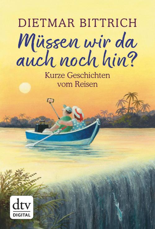 Cover of the book Müssen wir da auch noch hin? by Dietmar Bittrich, dtv