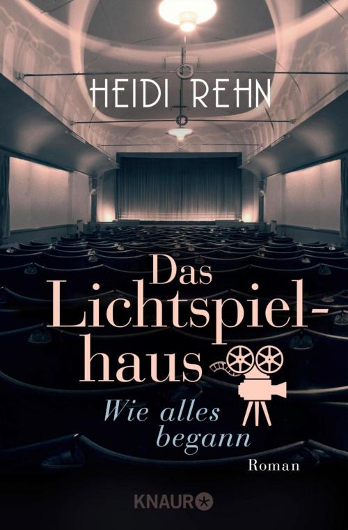 Cover of the book Das Lichtspielhaus. Wie alles begann by Heidi Rehn, Knaur eBook