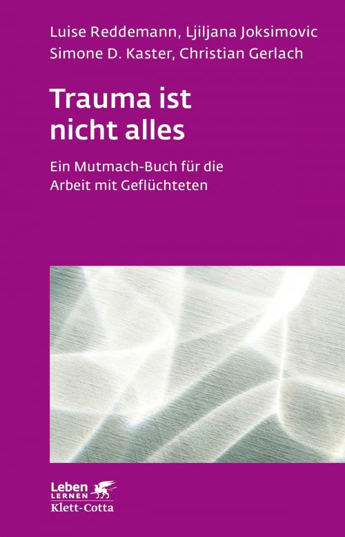 Cover of the book Trauma ist nicht alles by Luise Reddemann, Ljiljana Joksimovic, Simone D. Kaster, Christian Gerlach, Klett-Cotta