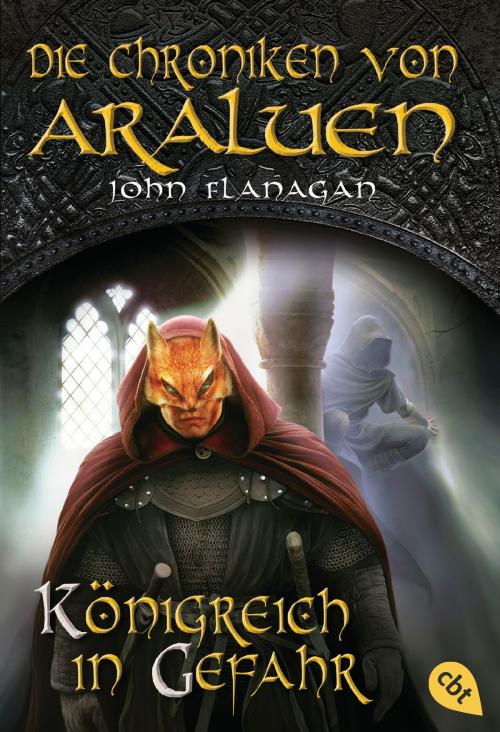 Cover of the book Die Chroniken von Araluen - Königreich in Gefahr by John Flanagan, cbt