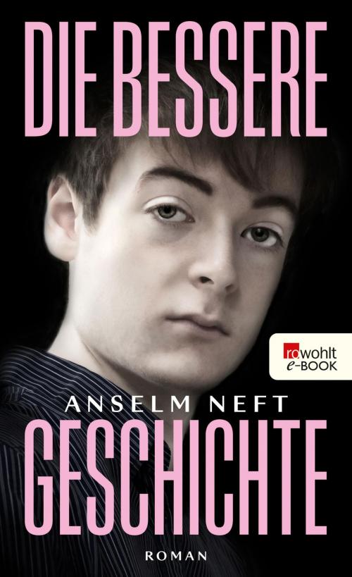 Cover of the book Die bessere Geschichte by Anselm Neft, Rowohlt E-Book