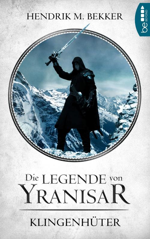 Cover of the book Die Legende von Yranisar - Klingenhüter by Hendrik M. Bekker, beBEYOND