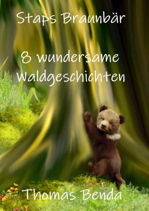 Cover of the book Staps Braunbär - 8 wundersame Waldgeschichten by Thomas Benda, BookRix