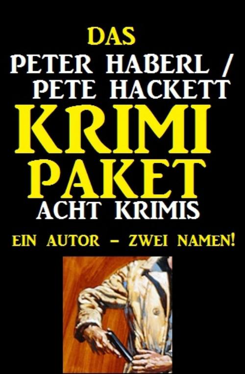 Cover of the book Das Peter Haberl / Pete Hackett Krimi Paket: Acht Krimis by Peter Haberl, Pete Hackett, BookRix