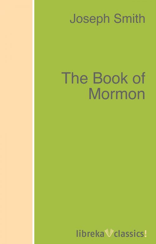 Cover of the book The Book of Mormon by Church of Jesus Christ of Latter-day Saints, Joseph Smith, libreka classics