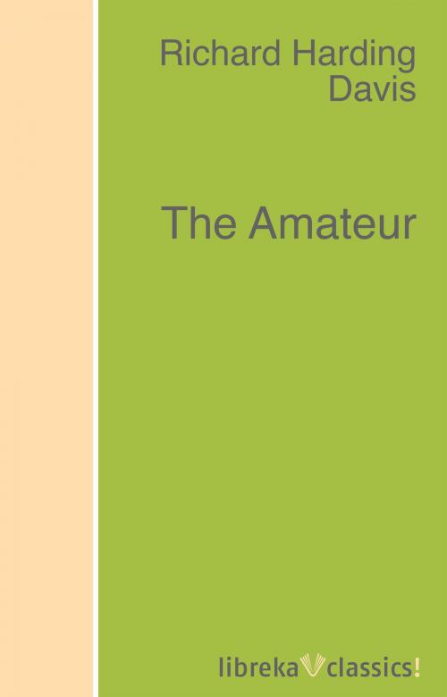 Cover of the book The Amateur by Richard Harding Davis, libreka classics