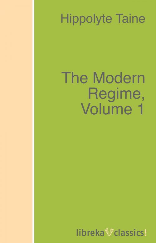 Cover of the book The Modern Regime, Volume 1 by Svend Rom, Hippolyte Taine, libreka classics