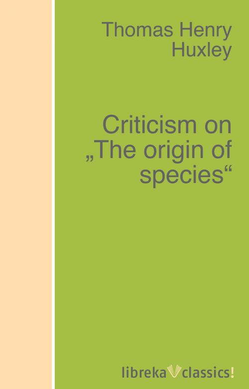 Cover of the book Criticism on "The origin of species" by Thomas Henry Huxley, libreka classics