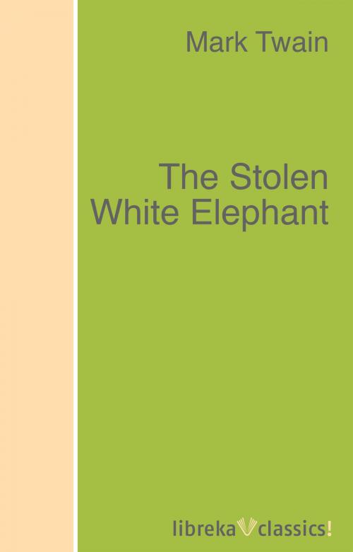 Cover of the book The Stolen White Elephant by Mark Twain, libreka classics