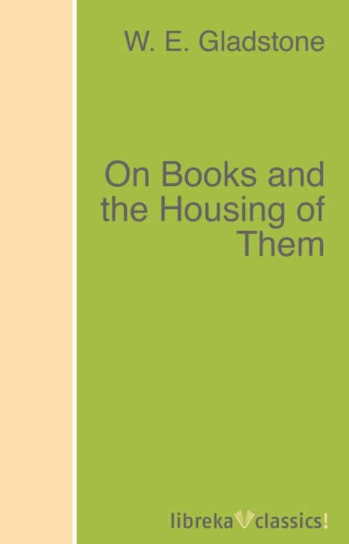 Cover of the book On Books and the Housing of Them by W. E. Gladstone, libreka classics