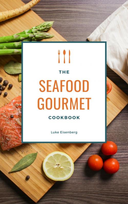 Cover of the book The Seafood Gourmet Cookbook by Luke Eisenberg, epubli