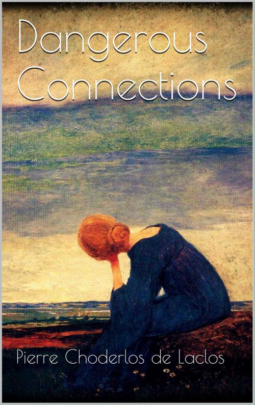 Cover of the book Dangerous Connections by Pierre Choderlos De Laclos, Books on Demand