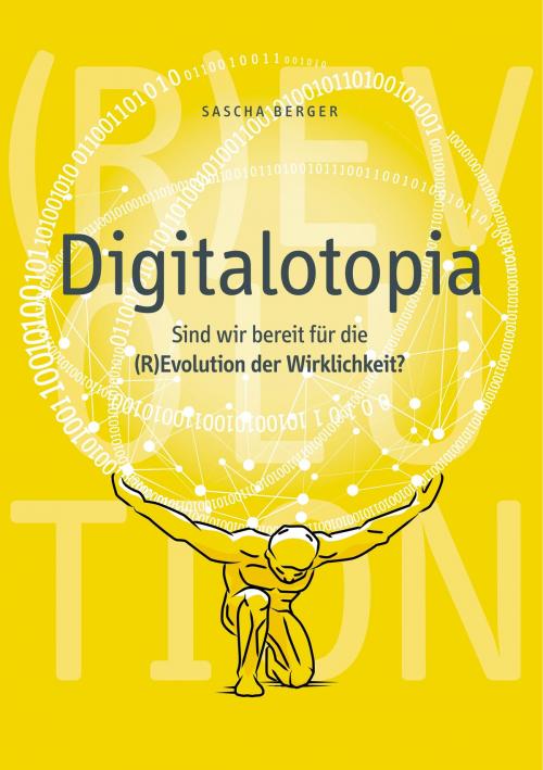 Cover of the book Digitalotopia by Sascha Berger, Books on Demand